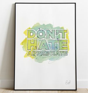 Don't hate appreciate - Typographic art print